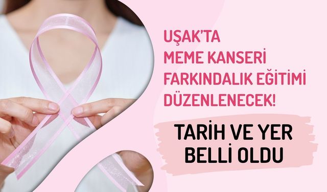 Uşak’ta Meme Kanseri Farkındalık Eğitimi Düzenlenecek! Tarih ve Yer Belli Oldu