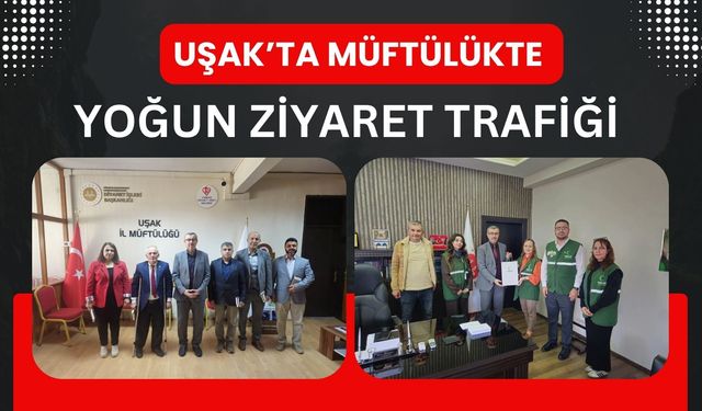 Uşak’ta Müftülükte Yoğun Ziyaret Trafiği