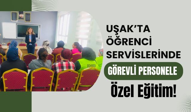 Uşak’ta Öğrenci Servislerinde Görevli Personele Özel Eğitim!