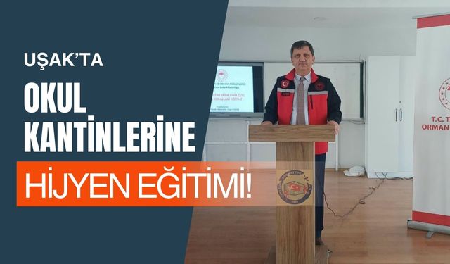 Uşak’ta Okul Kantinlerine Hijyen Eğitimi! İşletmeciler ve Çalışanlar Bilgilendirildi