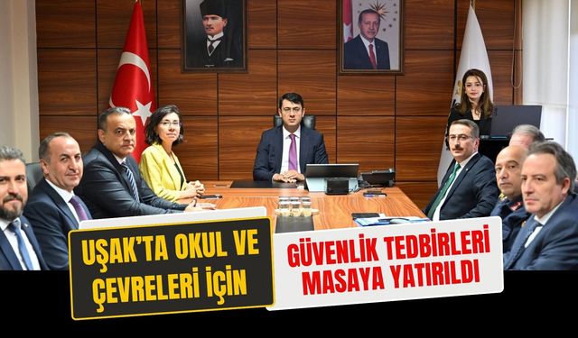 Uşak’ta Okul ve Çevreleri İçin Güvenlik Tedbirleri Masaya Yatırıldı