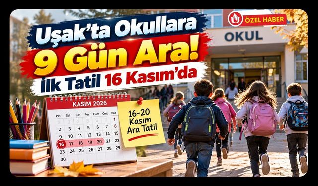 Uşak’ta Okullara 9 Gün Ara! İlk Tatil 16 Kasım’da