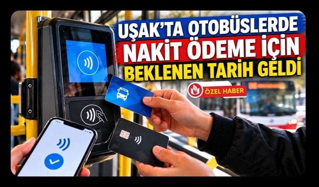 Uşak'ta Otobüslerde Nakit Ödeme İçin Beklenen Tarih Geldi