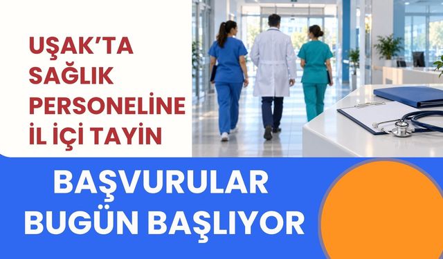 Uşak’ta Sağlık Personeline İl İçi Tayin, Başvurular Bugün Başlıyor