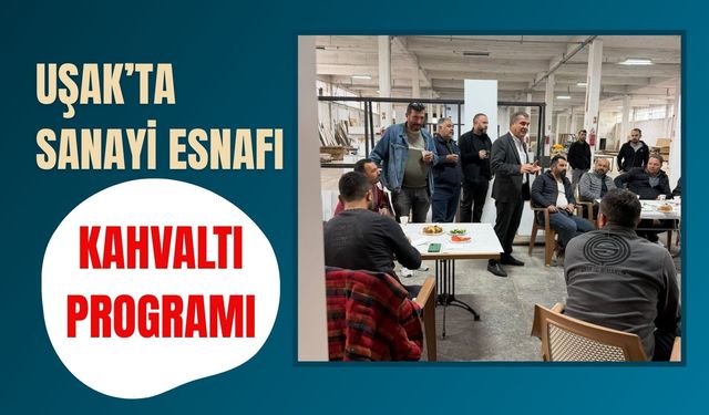 Uşak’ta Sanayi Esnafı Kahvaltıda Buluştu