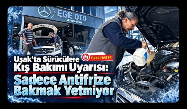 Uşak’ta Sürücülere Kış Bakımı Uyarısı! Sadece Antifrize Bakmak Yetmiyor