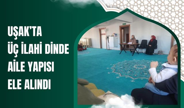 Uşak’ta Üç İlahi Dinde Aile Yapısı Ele Alındı