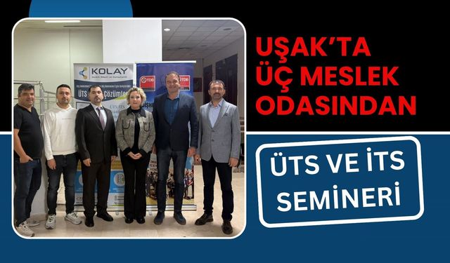 Uşak’ta Üç Meslek Odasından ÜTS ve İTS Semineri