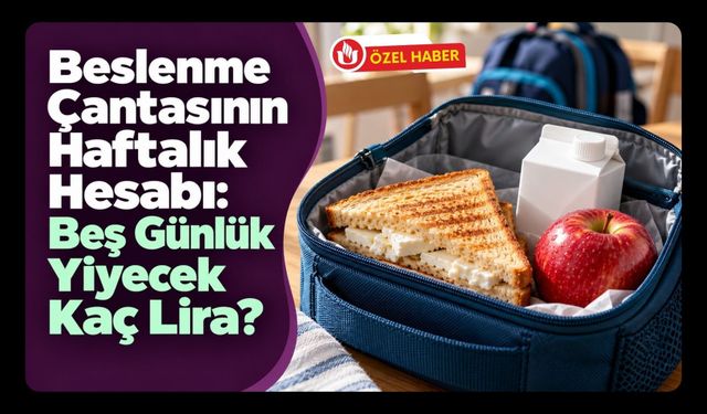 Uşak’ta Velilerin Beslenme Çantası Hesabı! Beş Günlük Yiyecek Kaç Lira Tutuyor?