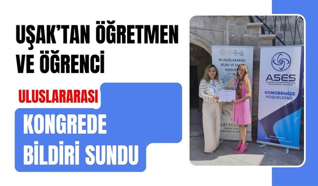 Uşak’tan Öğretmen ve Öğrenci Uluslararası Kongrede Bildiri Sundu