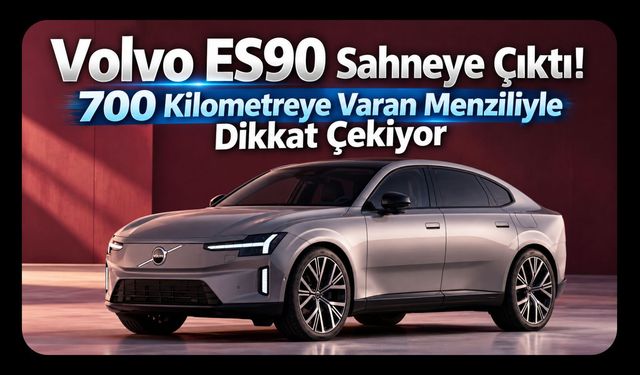 Volvo ES90 Sahneye Çıktı! 700 Kilometreye Varan Menziliyle Dikkat Çekiyor