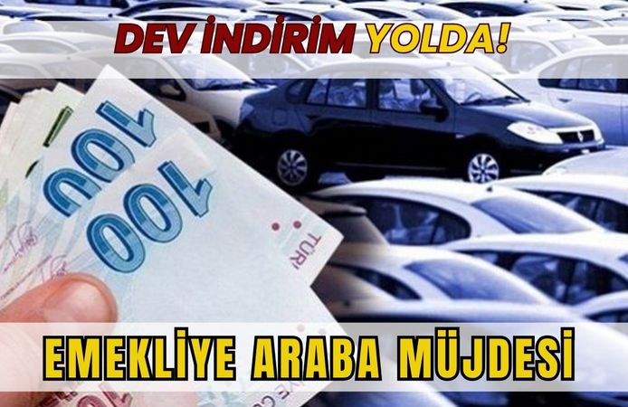 EMEKLİYE ARABA MÜJDESİ