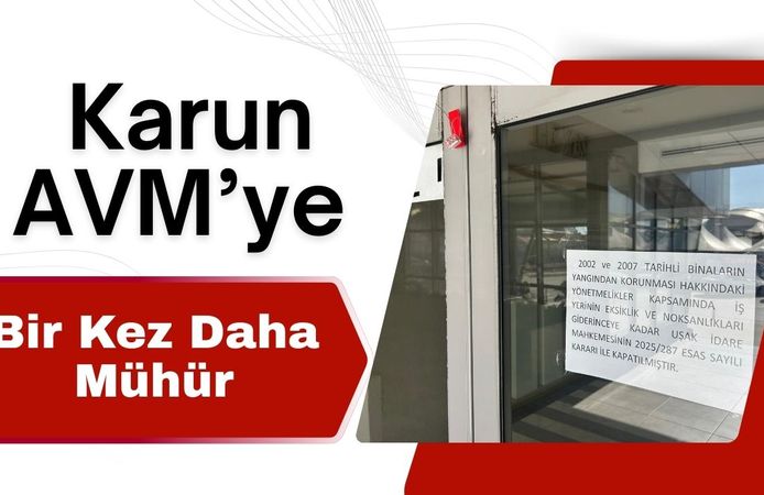 Karun AVM’ye Bir Kez Daha Mühür