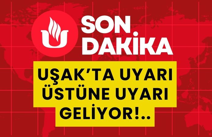 Uşak’ta Uyarı Üstüne Uyarı Geliyor!..
