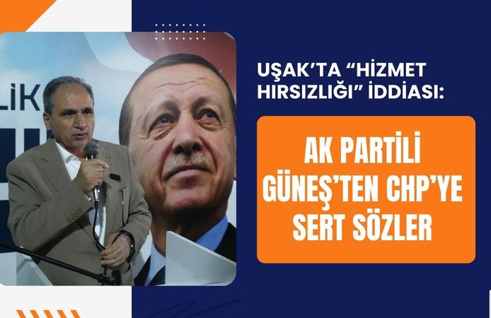 “Hizmet Hırsızlığı” İddiası: Güneş’ten CHP’ye Sert Sözler