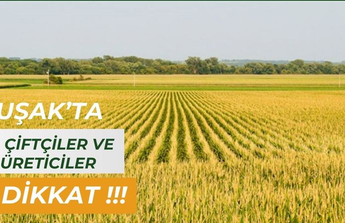 Uşak'ta Çiftçiler ve Üreticiler Dikkat