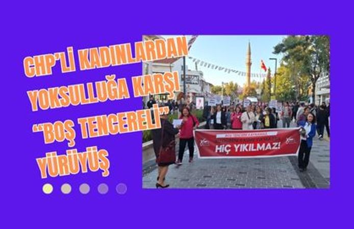 CHP’li Kadınlardan Yoksulluğa Karşı “Boş Tencereli” Yürüyüş