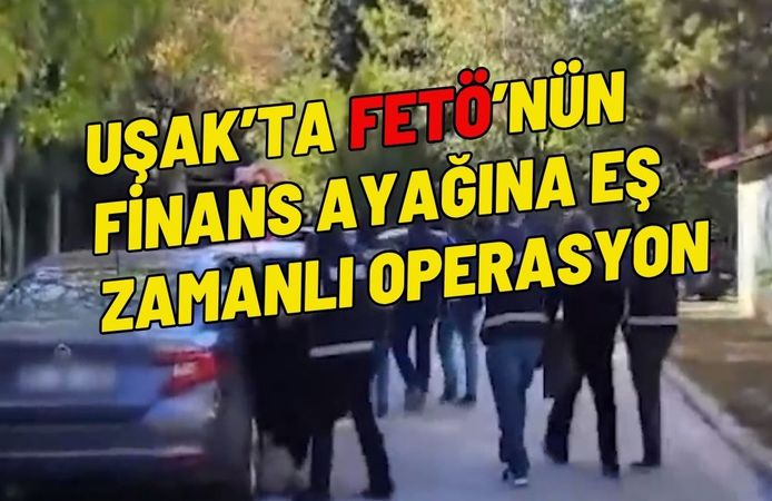 Uşak’ta FETÖ’nün Finans Ayağına Eş Zamanlı Operasyon
