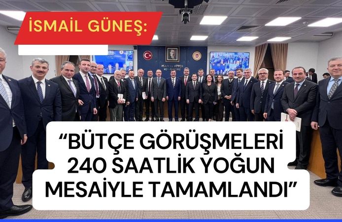 Güneş: “Bütçe görüşmeleri 240 saatlik mesaiyle tamamlandı”