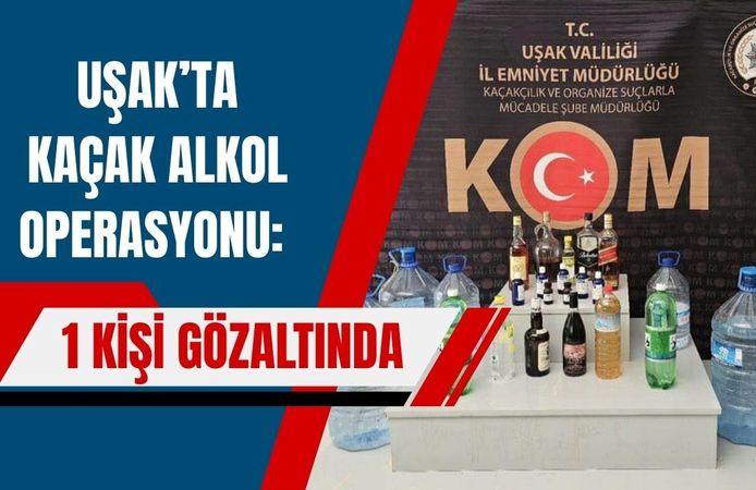 Uşak’ta Kaçak Alkol Operasyonu: 1 Kişi Gözaltında