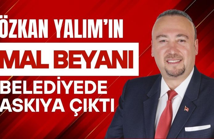 Özkan Yalım’ın Mal Beyanı Belediyede Askıya Çıktı