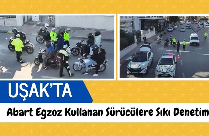 Uşak’ta Abart Egzoz Kullanan Sürücülere Sıkı Denetim