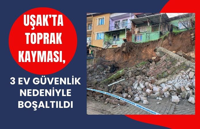 Uşak’ta Toprak Kayması, 3 Ev Güvenlik Nedeniyle Boşaltıldı
