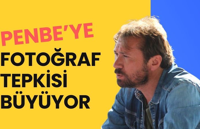 Penbe’ye Fotoğraf Tepkisi Büyüyor