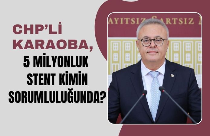 Karaoba, 5 Milyonluk Stent Kimin Sorumluluğunda?