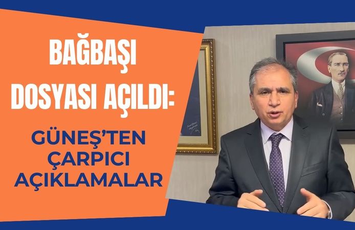 Bağbaşı Dosyası Açıldı: Güneş’ten Çarpıcı Açıklamalar