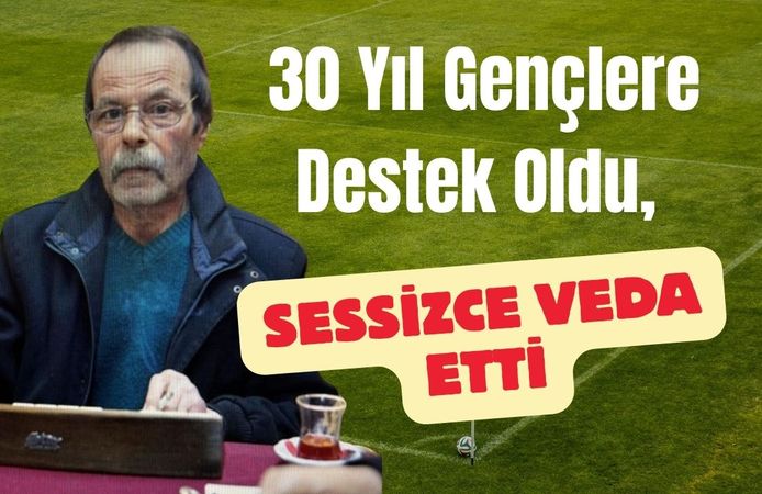 30 Yıl Gençlere Destek Oldu, Sessizce Veda Etti