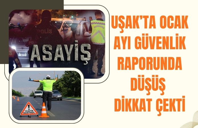 Uşak'ta Ocak Ayı Güvenlik Raporunda Düşüş Dikkat Çekti