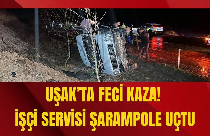 Uşak’ta Feci Kaza! İşçi Servisi Şarampole Uçtu