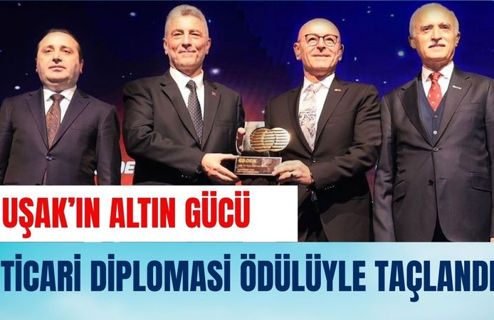 Uşak’ın Altın Gücü Ticari Diplomasi Ödülüyle Taçlandı