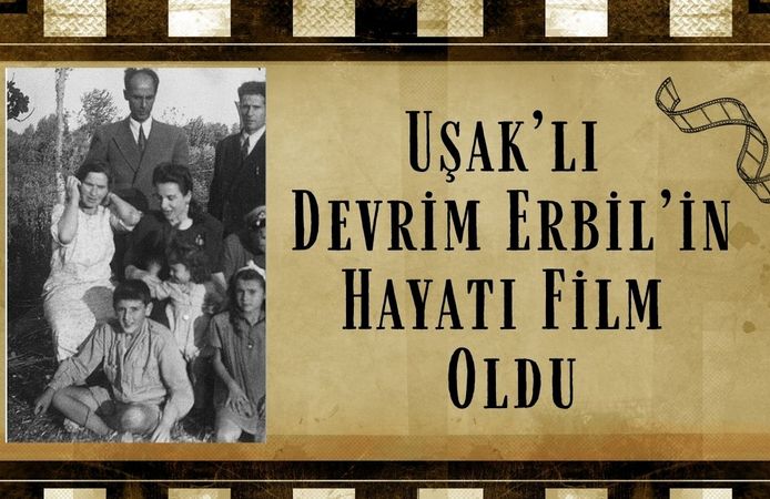 Uşaklı Devrim Erbil’in Hayatı Film Oldu