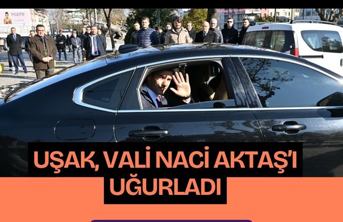 Uşak, Vali Naci Aktaş’ı Uğurladı