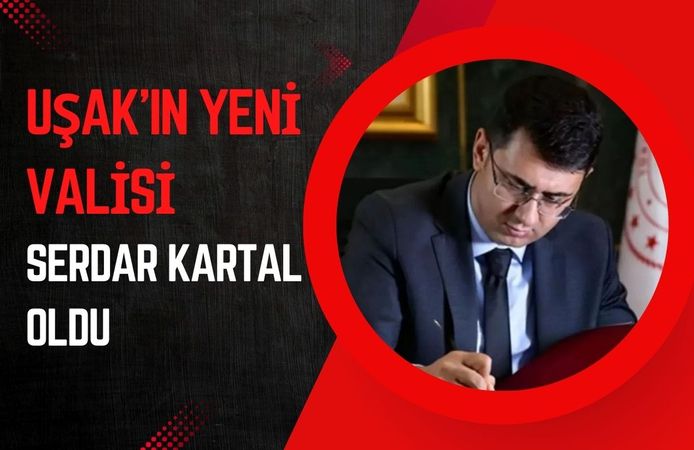 Uşak’ın Yeni Valisi Serdar Kartal Oldu