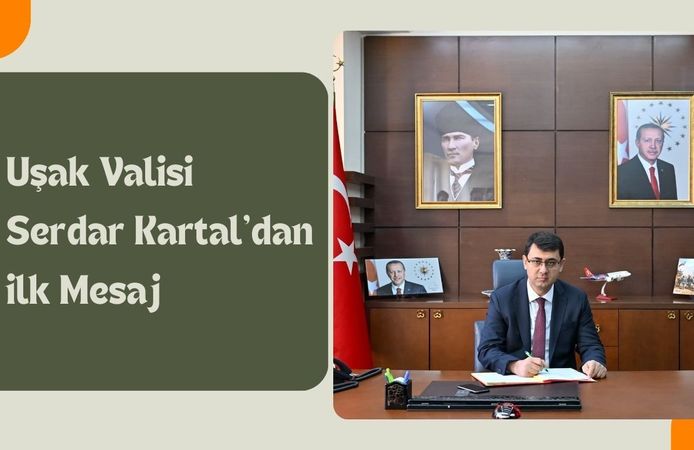Uşak Valisi Serdar Kartal’dan İlk Mesaj