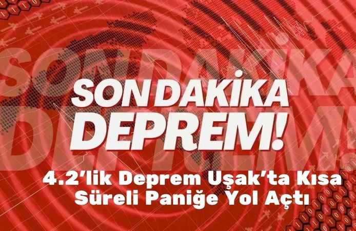 4.2’lik Deprem Uşak’ta Kısa Süreli Paniğe Yol Açtı