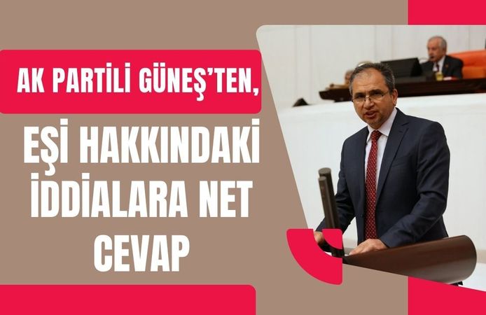 AK Partili Güneş’ten, Eşi Hakkındaki İddialara Net Cevap