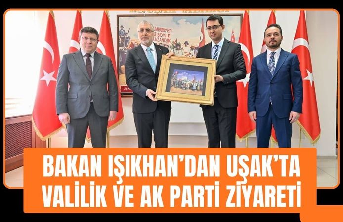 Bakan Işıkhan’dan Uşak’ta Valilik ve AK Parti Ziyareti