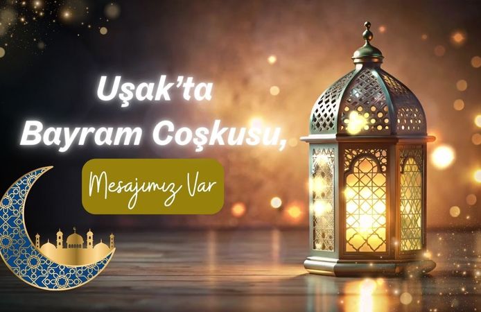 Uşak’ta Bayram Coşkusu, Mesajımız Var