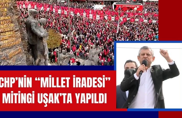 CHP’nin “Millet İradesi” Mitingi Uşak’ta Yapıldı
