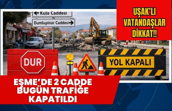 Eşme’de 2 Cadde Bugün Trafiğe Kapatıldı