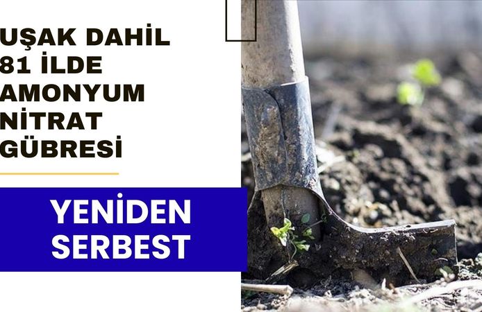 Uşak Dahil 81 İlde Amonyum Nitrat Gübresi Yeniden Serbest