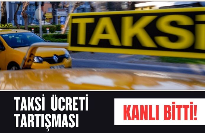 Taksi Ücreti Tartışması Kanlı  Bitti!