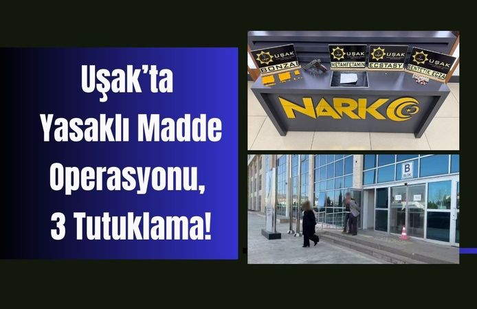 Uşak’ta Yasaklı Madde Operasyonu, 3 Tutuklama!