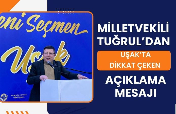 Tuğrul’dan Uşak’ta dikkat çeken açıklama mesajı