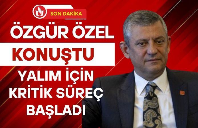 Özgür Özel Konuştu: Yalım İçin Kritik Süreç Başladı