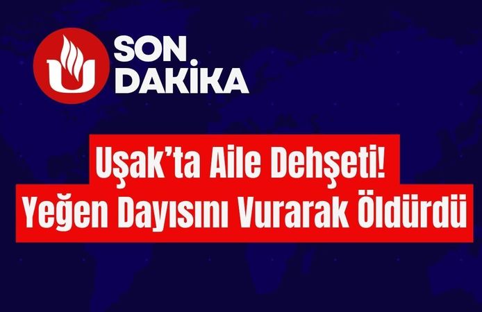Uşak’ta Aile Dehşeti! Yeğen Dayısını Vurarak Öldürdü